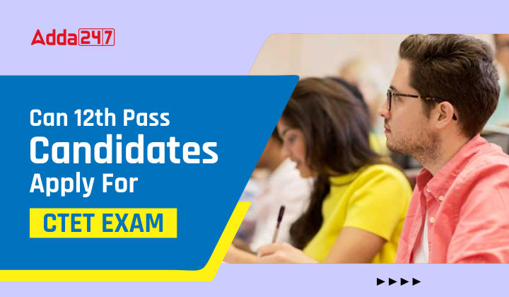 Can 12th Pass Candidates Apply For CTET Exam