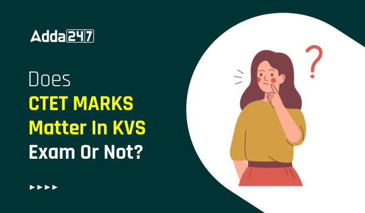 Does CTET Marks Matter In KVS Exam Or Not