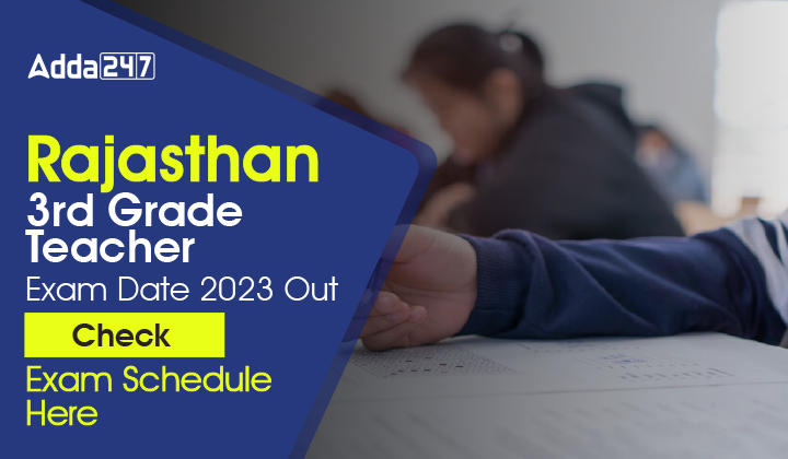 Rajasthan 3rd Grade Teacher Exam Date 2023 OUT, Check Exam Schedule Here-01