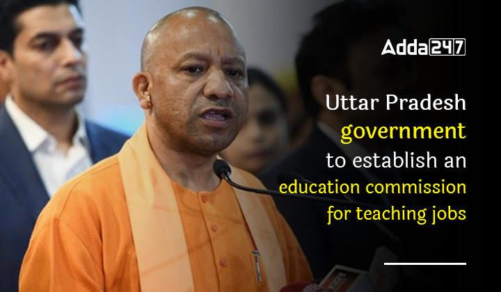 Uttar Pradesh government to establish an education commission for teaching jobs