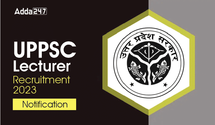 UPPSC Lecturer Recruitment 2023 Notification PDF, Download Link Here_20.1