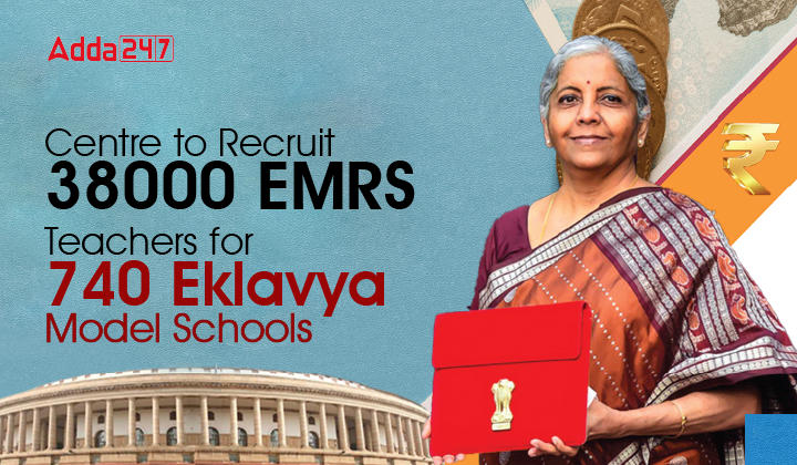 Centre to Recruit 38000 EMRS Teachers for 740 Eklavya Model Schools