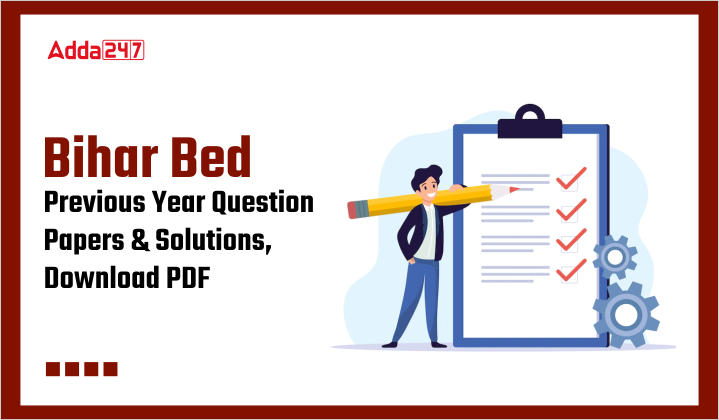 Bihar Bed Previous Year Question Papers and Solutions, Download PDF
