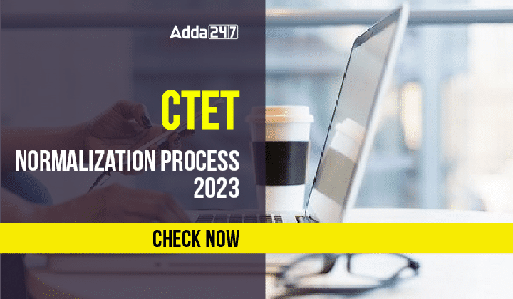 CTET Normalization Process 2023 Check Now-01