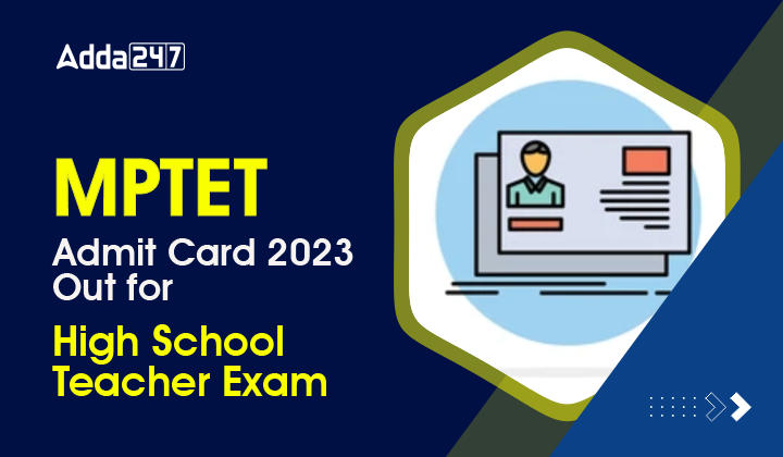 MPTET Admit Card 2023 Out for High School Teacher Exam-