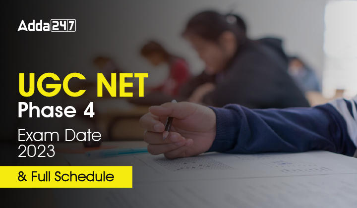 UGC NET Phase 4 Exam Date 2023 and Full Schedule