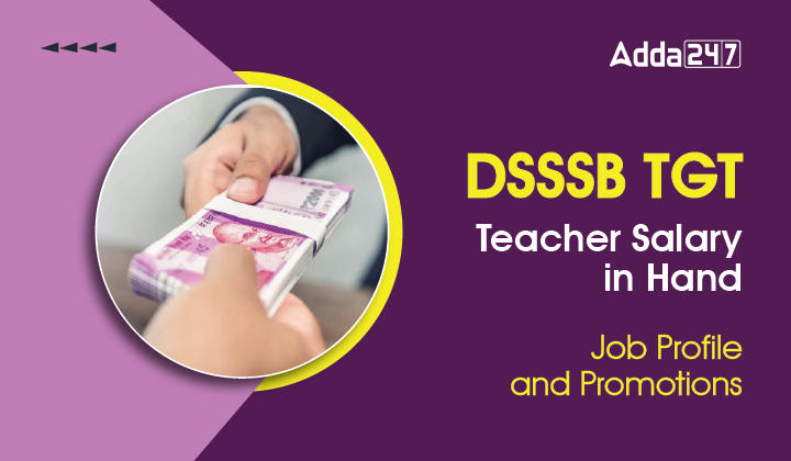 DSSSB TGT Teacher Salary in Hand, Job Profile & Promotions