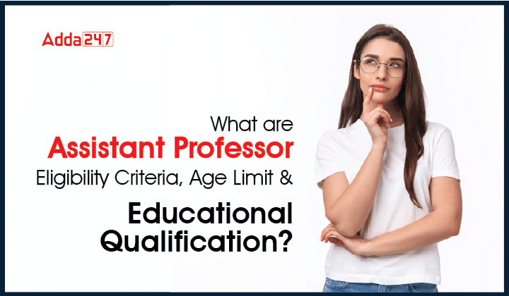 What are Assistant Professor Eligibility Criteria, Age Limit & Educational Qualification-01
