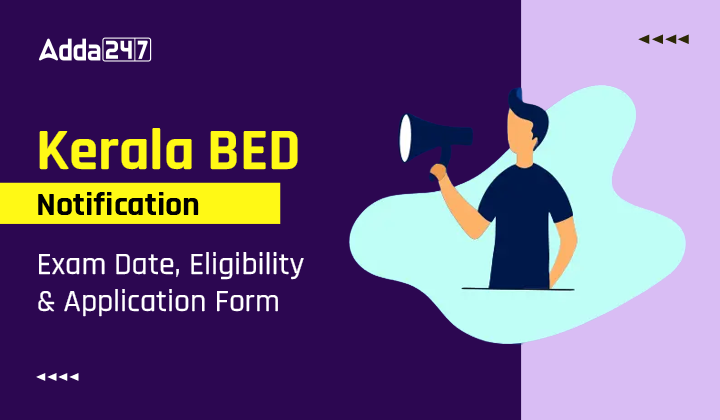 Kerala BED Notification 2023, Exam Date, Eligibility & Application Form-01