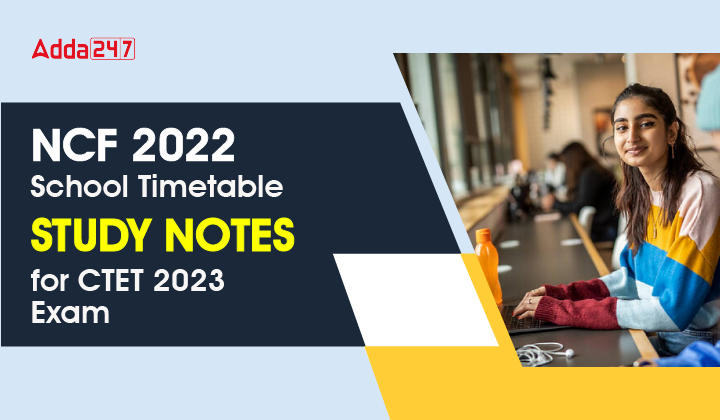 NCF 2022 School Timetable Study Notes for CTET 2023 Exam-01