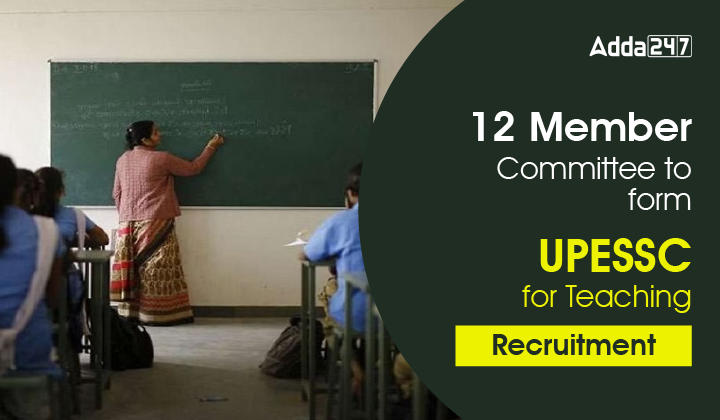 12 Member Committee to form UPESSC for Teaching Recruitment-01
