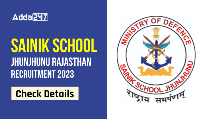 Sainik School Jhunjhunu Rajasthan Recruitment 2023 - Check Details