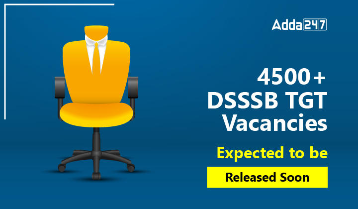 4500+ DSSSB TGT Vacancies Expected to be Released Soon-01
