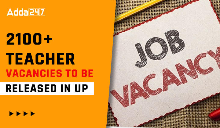 2100+ Teacher Vacancies To Be Released in UP