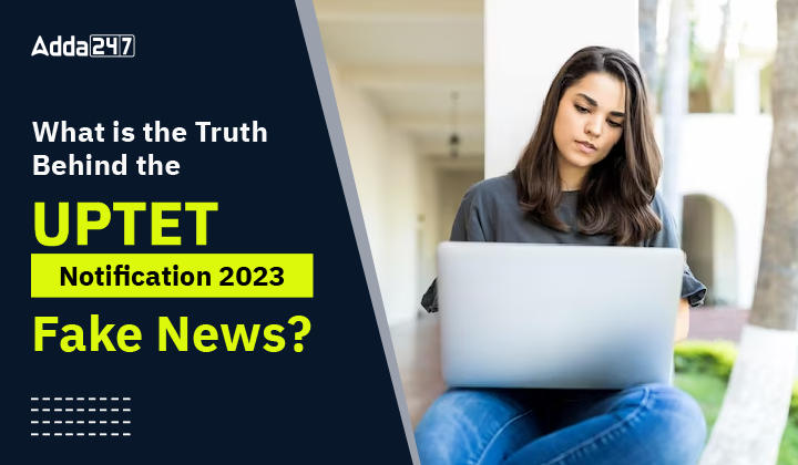 What is the Truth Behind the UPTET Notification 2023 Fake News-01