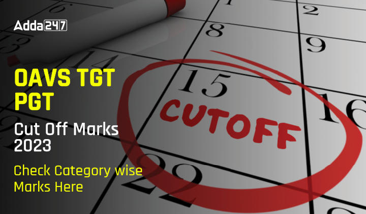 OAVS TGT PGT Cut Off Marks 2023, Check Category wise Marks Here-01