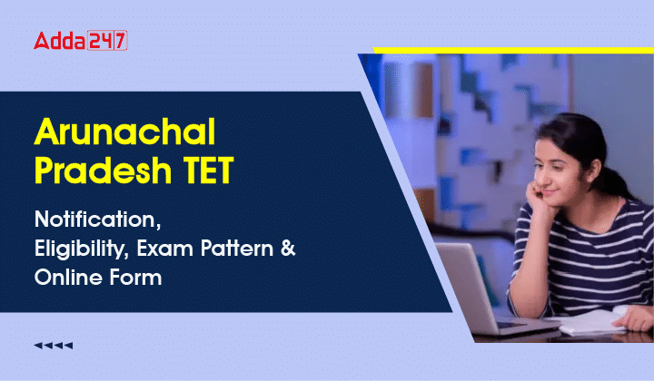 Arunachal Pradesh TET Notification, Eligibility, Exam Pattern & Online Form-01