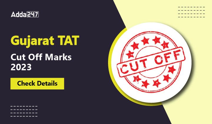 Gujarat TAT Cut Off Marks 2023 Check Details-01