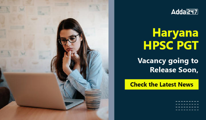 Haryana HPSC PGT Vacancy going to Release Soon, Check the Latest News-01