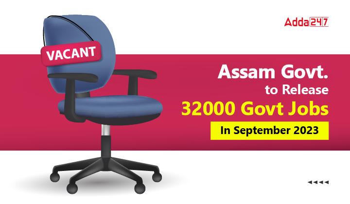 Assam Govt. to Release 32000 Govt Jobs In September 2023-01