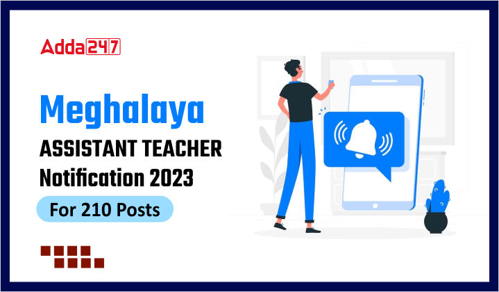 Meghalaya Assistant Teacher Notification 2023 For 210 Posts  