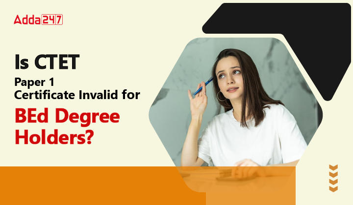 Is CTET Paper 1 Certificate Invalid for BEd Degree Holders-01