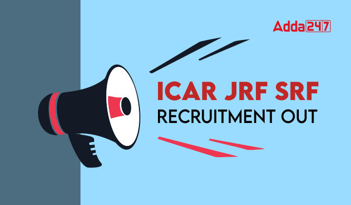 ICAR JRF SRF Recruitment OUT