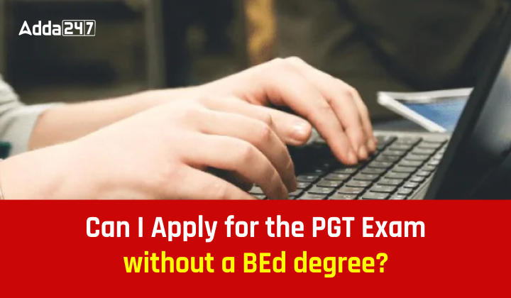 Can I Apply for the PGT Exam without a BEd degree
