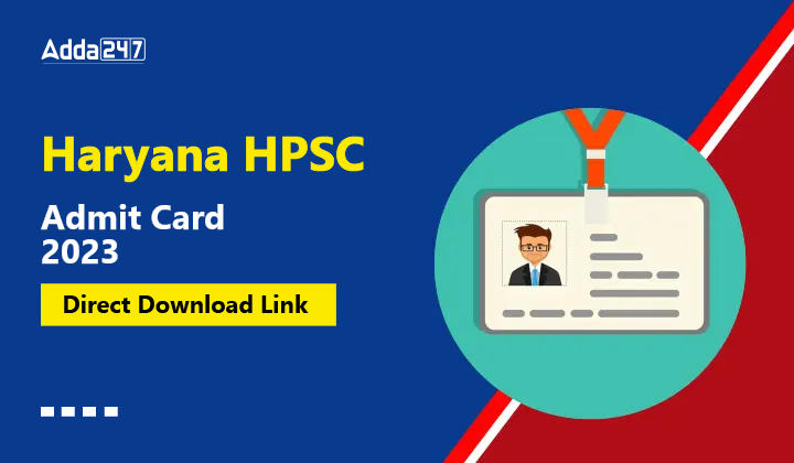 Haryana HPSC Admit Card 2023, Direct Download Link-01