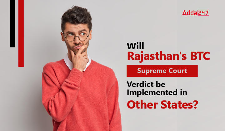 Will Rajasthan's BTC Supreme Court Verdict be Implemented in Other States-01