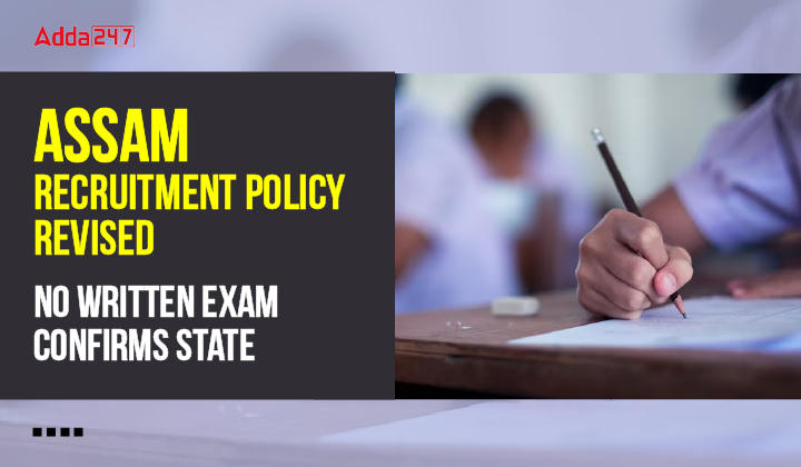Assam Recruitment Policy Revised No Written Exam Confirms State-01