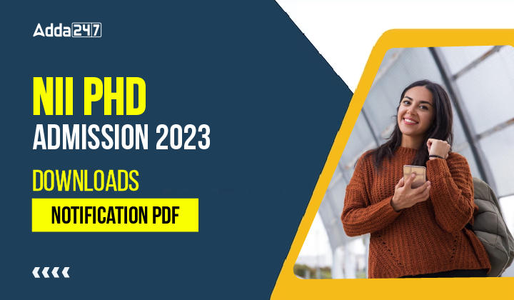 NII PhD Admission 2023, Downloads Notification PDF