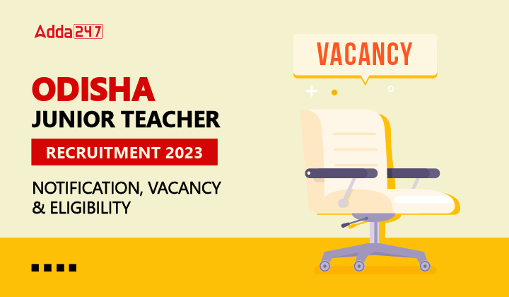 Odisha Junior Teacher Recruitment 2023 Notification, Vacancy & Eligibility-01