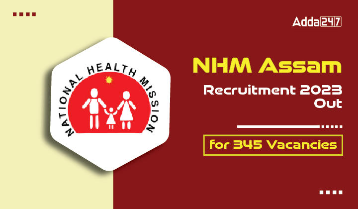 NHM Assam Recruitment 2023 Out for 345 Vacancies-01 (1)