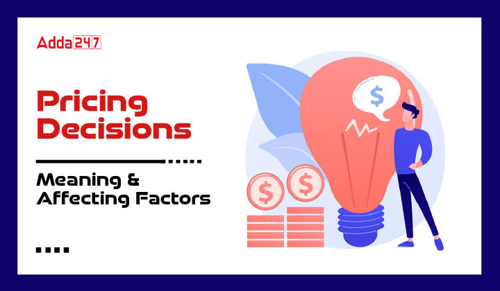 Pricing Decisions: Meaning & Affecting Factors