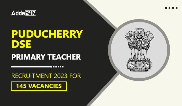 Puducherry DSE Primary Teacher Recruitment 2023 for 145 Vacancies-01