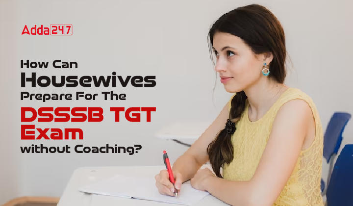 How Can Housewives Prepare For The DSSSB TGT Exam without Coaching-01