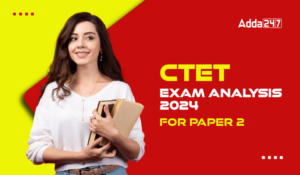 CTET Exam Analysis 2024 For Paper 2 Shift 1 Review and Difficulty Level