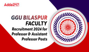 GGU Bilaspur Faculty Recruitment 2024, Last Day Reminder