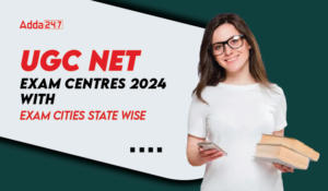 UGC NET Exam Centres 2024 With Exam Cities State Wise