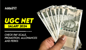 UGC NET Salary 2024, Check Pay Scale, Promotion, Allowances And Perks