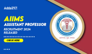 AIIMS Assistant Professor Recruitment 2024 Released, Check Here