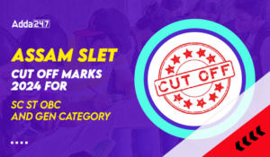 Assam SLET Cut Off Marks 2024 for SC ST OBC & GEN Category