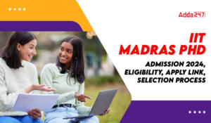 IIT Madras PhD Admission 2024 Starts, Eligibility, Apply Link, Selection process