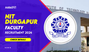 NIT Durgapur Faculty Recruitment 2024, Eligibility, Salary