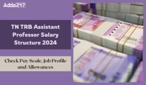 TN TRB Assistant Professor Salary Structure 2024, Job Profile and Allowances