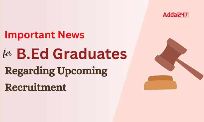 Important News for B.Ed Graduates Regarding Upcoming Recruitment