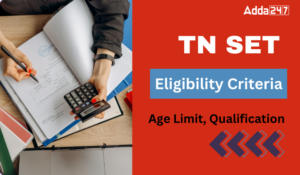 TN SET Eligibility Criteria 2024, Age Limit, Qualification, and Marks Percentage