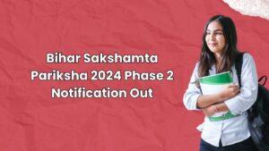 Bihar Sakshamta Pariksha 2024 Phase 2 Notification