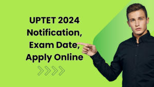 UPTET 2024 Notification, Exam Date, Apply Online